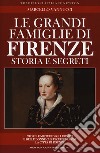 Le grandi famiglie di Firenze. Storia e segreti libro di Vannucci Marcello