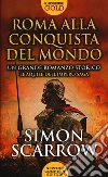 Roma alla conquista del mondo libro di Scarrow Simon