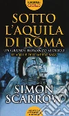 Sotto l'aquila di Roma libro