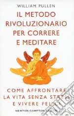 Il metodo rivoluzionario per correre e meditare. Come affrontare la vita senza stress e vivere felici libro