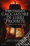 Il cacciatore di libri proibiti libro di Delizzos Fabio