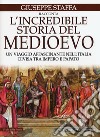 L'incredibile storia del Medioevo. Un viaggio affascinante nell'Italia divisa tra impero e papato libro