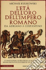 L'età dell'oro dell'impero romano. Da Adriano a Costantino libro