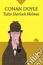 Tutto Sherlock Holmes libro