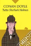 Tutto Sherlock Holmes libro