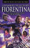 Il romanzo della grande Fiorentina. Dal 1926 a oggi la storia del mito viola libro