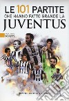 Le 101 partite che hanno fatto grande la Juventus libro