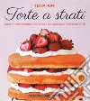 Torte a strati. Ricette irresistibili per dolci fantasiosi e sorprendenti libro