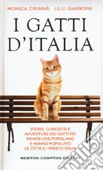 I gatti d'Italia. Storie, curiosità e avventure dei gatti più famosi che popolano e hanno popolato le città e i paesi d'Italia libro