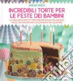 Incredibili torte per le feste dei bambini