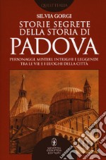 Storie segrete della storia di Padova libro