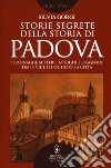 Storie segrete della storia di Padova libro