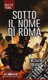 Sotto il nome di Roma libro