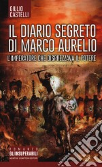 Il diario segreto di Marco Aurelio. L'imperatore che disprezzava il potere libro