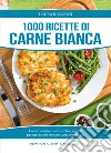 1000 ricette di carne bianca libro