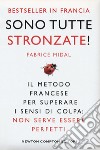 Sono tutte stronzate! Il metodo francese per superare il senso di colpa: non serve essere perfetti libro