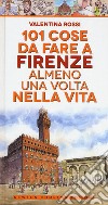 101 cose da fare a Firenze almeno una volta nella vita libro