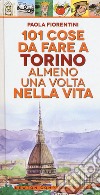 101 cose da fare a Torino almeno una volta nella vita libro