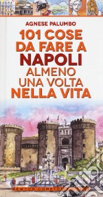 101 cose da fare a Napoli almeno una volta nella vita libro