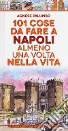 101 cose da fare a Napoli almeno una volta nella vita libro