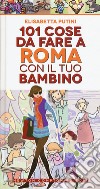 101 cose da fare a Roma con il tuo bambino libro di Putini Elisabetta