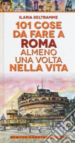 101 cose da fare a Roma almeno una volta nella vita libro