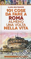 101 cose da fare a Roma almeno una volta nella vita libro di Beltramme Ilaria
