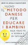 Il nuovo metodo danese per educare i bambini alla felicità a scuola e in famiglia libro