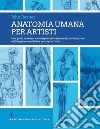 Anatomia umana per artisti. Ediz. illustrata libro