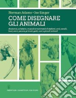 Come disegnare gli animali. Ediz. illustrata