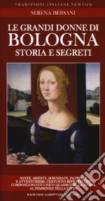 Le grandi donne di Bologna. Storia e segreti libro