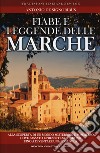 Fiabe e leggende delle Marche. Alla scoperta di un mondo misterioso e sommerso dove passato e presente si fondono fino a diventare una cosa sola libro di De Signoribus Antonio