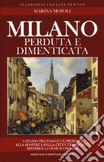 Milano perduta e dimenticata. Tra segreti, misteri e luoghi spariti libro