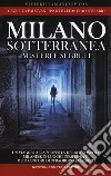 Milano sotterranea. Misteri e segreti libro