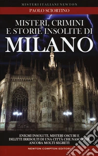 Misteri, crimini e storie insolite di Milano libro