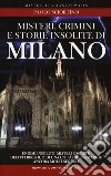 Misteri, crimini e storie insolite di Milano libro