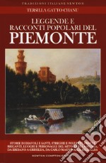 Leggende e racconti popolari del Piemonte. Luoghi e personaggi del mito e della storia, da Eridano a Griselda, da Carlo Magno alla bell'Alda