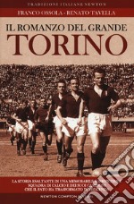 Il romanzo del grande Torino. La storia esaltante di una memorabile e irripetibile squadra di calcio e dei suoi campioni che il fato ha trasformato in leggenda libro