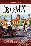 1001 cose da vedere a Roma almeno una volta nella vita. Il modo più originale, curioso e divertente per scoprire i luoghi che dopo millenni di storia fanno grande ancora oggi la città eterna libro di Ramacci Sabrina