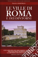 Le ville di Roma e dei dintorni. Storia, arte e curiosità libro