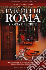 I vicoli di Roma. Storia, leggende, tradizioni, folklore libro