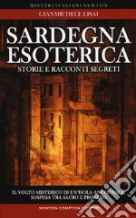 Sardegna esoterica. Il volto misterico di un'isola ancestrale, sospesa tra sacro e profano