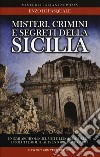 Misteri, crimini e segreti della Sicilia. Enigmi archeologici, miti e leggende, delitti insoluti e molte altre storie inspiegabili libro