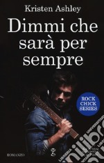 Dimmi che sarà per sempre. Rock chick series libro