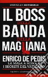 Il boss della banda della Magliana. Enrico De Pedis, la mala a Roma e i segreti del Vaticano libro di Notariale Raffaella