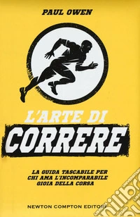 L'arte di correre. La guida tascabile per chi ama l'incomparabile gioia della corsa libro