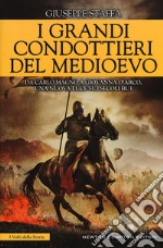 I grandi condottieri del Medioevo libro