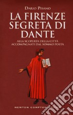 La Firenze segreta di Dante. Alla scoperta della città accompagnati dal sommo poeta libro