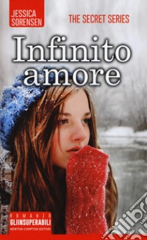 Infinito amore. The Secret Series, Jessica Sorensen, Newton Compton  Editori