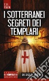 I sotterranei segreti dei Templari libro